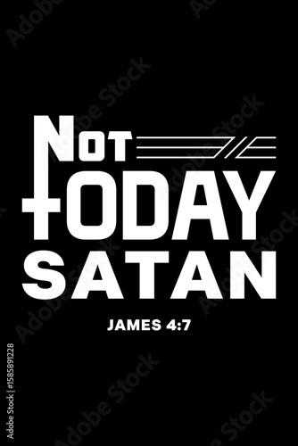 Christian Typography - Not Today Satan James 4:7 Bible Verse