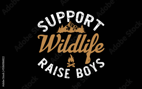 Support Wildlife Raise Boys Parent Mom & Dad Gift t-shirt quotes svg design