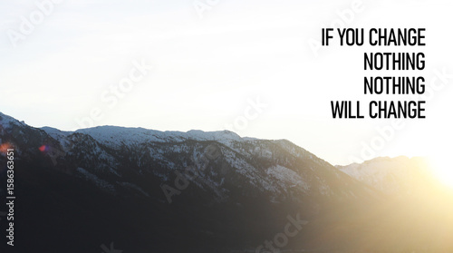 If you change nothing, nothing will change - Inspirational motivating quote is shown using the text