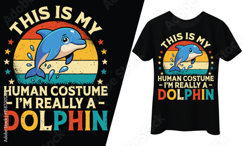 This is My Human Costume, I'm Really a Dolphin, T-Shirt Design.
