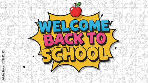 Vibrant Welcome Back To School pop art style graphic with dynamic speech bubble and fun doodle educational supplies background, perfect for school e