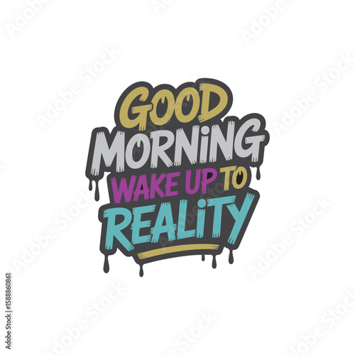 Bold graffiti style t-shirt design typography declares good morning wake up to reality