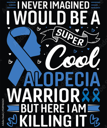 I never imagined I would be a super cool alopecia warrior t-shirt design