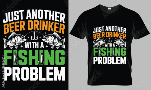 "Just Another Beer Drinker with a Fishing Problem T-Shirt Design | Funny Angler & Beer Lover Tee"

