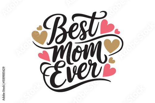 Best mom ever handwritten script with hearts and gold accents