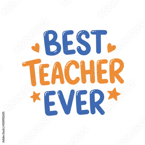 Adorable typography graphic proclaims best teacher ever with decorative heart and star elements, a cheerful design for teacher appreciation projects.