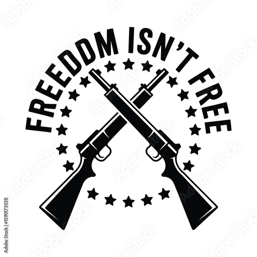Freedom isn t free crossed rifles silhouette isolated on white background