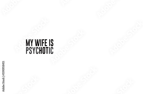 MY WIFE IS PSYCHOTIC SVG