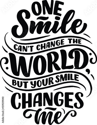 one smile can't change the world but you smile changes me