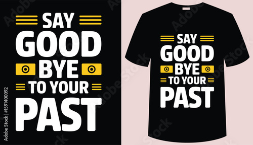 T shirt design say goodbye to your past tshirt design template