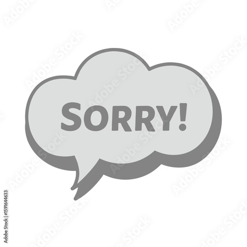 Gray speech bubble with word 'sorry', isolated on white backdrop, showcasing apology message. Speech bubble presents word 'sorry', emphasizing expression of remorse and regret.