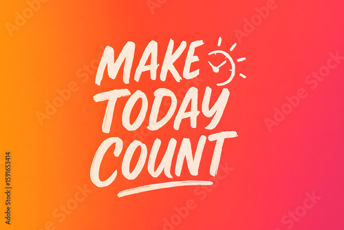 Motivational Graphic Design: Make Today Count