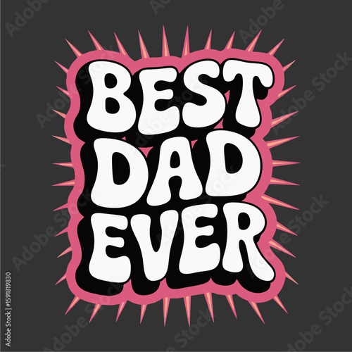 A celebratory Father's Day graphic featuring bold, stylized text proclaiming "Best Dad Ever.".