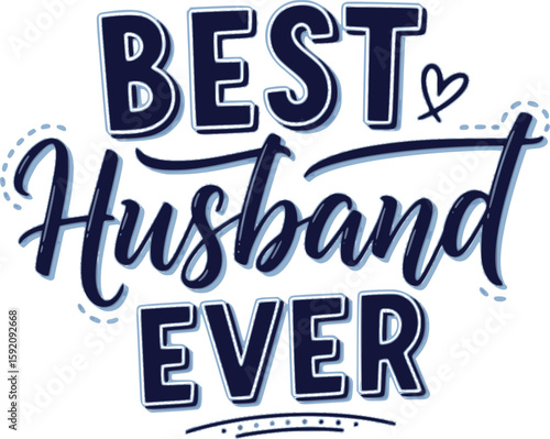 Best Husband Ever - Father's day T-shirt design, Vector illustration with hand drawn lettering, SVG for Cutting Machine, Silhouette Cameo, Cricut, Modern calligraphy, Mugs, Notebooks, white background