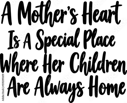 A Mother’s Heart Is A Special Place Where Her Children Are Always Home - Mother's Day T-shirt Design, Hand drawn lettering phrase, Handmade calligraphy vector illustration, svg for Cutting Machine,