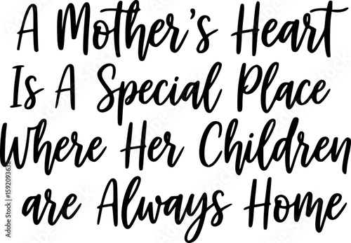 A Mother’s Heart Is A Special Place Where Her Children Are Always Home - Mother's Day T-shirt Design, Hand drawn lettering phrase, Handmade calligraphy vector illustration, svg for Cutting Machine,