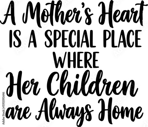 A Mother’s Heart Is A Special Place Where Her Children Are Always Home - Mother's Day T-shirt Design, Hand drawn lettering phrase, Handmade calligraphy vector illustration, svg for Cutting Machine,