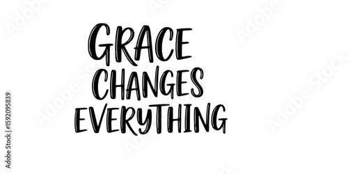 Grace Changes Everything - Faith SVG Design, Hand drawn lettering phrase isolated on white background, Illustration for prints on t-shirts, bags, posters, cards, mugs. EPS for Cutting Machine