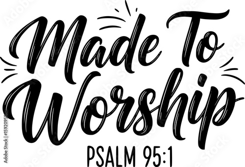 Made To Worship Psalm 95:1 - Faith T-shirt Design, Hand drawn lettering phrase, Handmade calligraphy vector illustration, svg for Cutting Machine, Silhouette Cameo