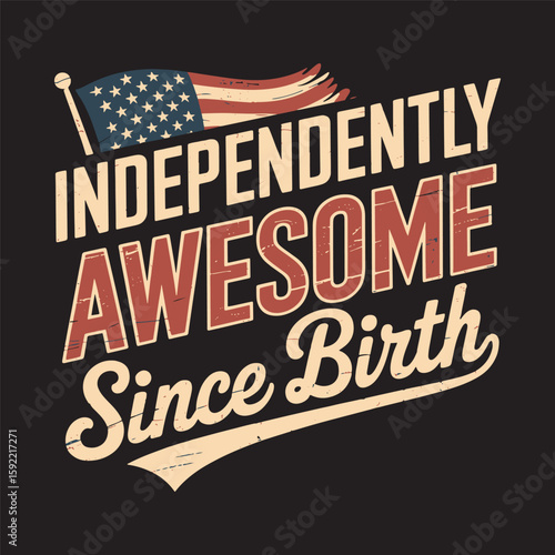 "Independently Awesome Since Birth" in bold text, celebrating self-confidence and individuality. Vector illustration.