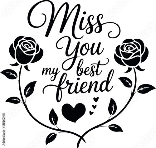 Miss you my best friend with roses and hearts in a decorative black and white design artful text