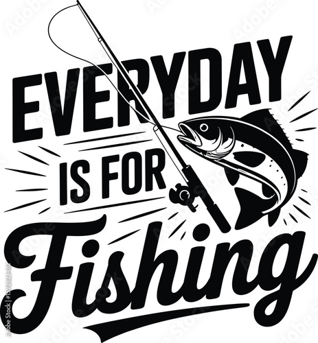 Everyday is for fishing reel line