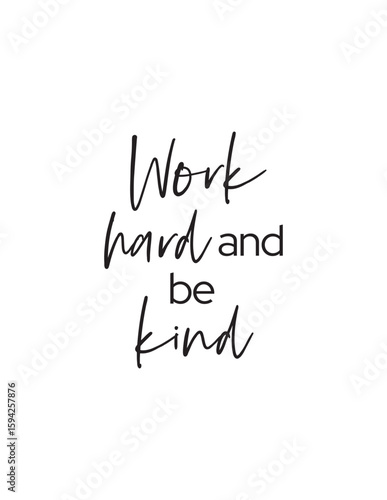 Work Hard Be Kind Motivational Quote. A powerful daily reminder: "Work hard and be kind." Promote ethics, empathy, and diligence in business and personal life