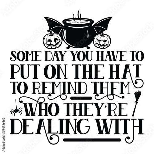 some day you have to put on the hat to remind them who they're dealing with