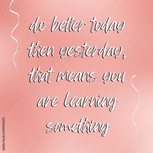 Quotes Canvas, “DO BETTER TODAY THEN YESTERDAY, THAT MEANS YOU ARE LEARNING SOMETHING” isolated on beautiful red gradient colour with simple design background. Success concept.