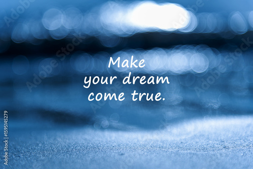 Light bokeh with inspirational quotes make your dream come true