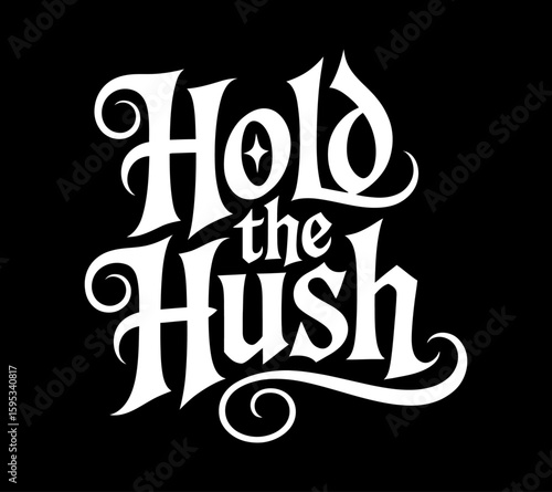 Elegant white typography on black background featuring the phrase "hold the hush"
