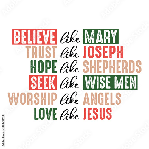 believe like mary trust like joseph hope like shepherds seek like wise men worship like angels love like jesus