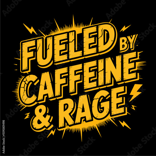 Graphic design with the text "Fueled by Caffeine & Rage" in a stylized, distressed yellow font against a black background.