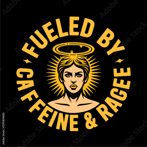 A stylized female figure, haloed and radiant, encircled by text proclaiming "Fueled by Caffeine & Rage".