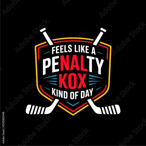 Graphic design featuring hockey sticks and a shield with the text "Feels like a penalty box kind of day.".