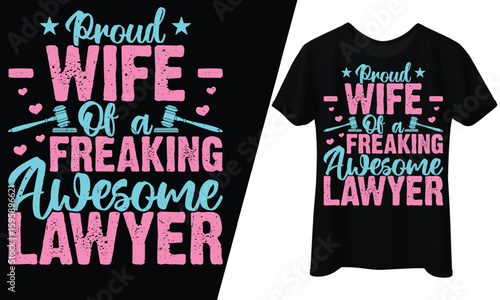 Proud Wife of a Freaking Awesome Lawyer, T-Shirt Design.