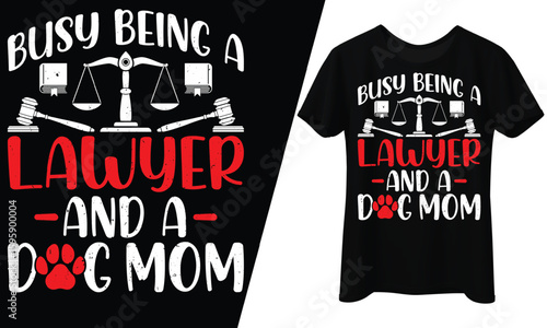 Busy Being a Lawyer and a Dog Mom, T-Shirt Design.