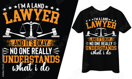 I’m a land lawyer and it’s okay. No one really understands what I do, T-Shirt Design.