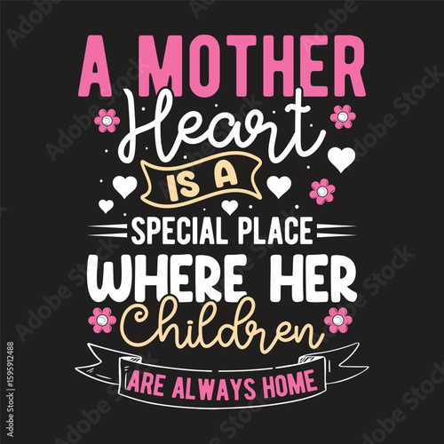a mother heart is a special place where her children are always home