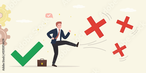 Businessman kicking cross signs away and choice right decision. Stop obsessing over mistakes, beginner learning from mistake, overcoming obstacles, no fear of making failures.