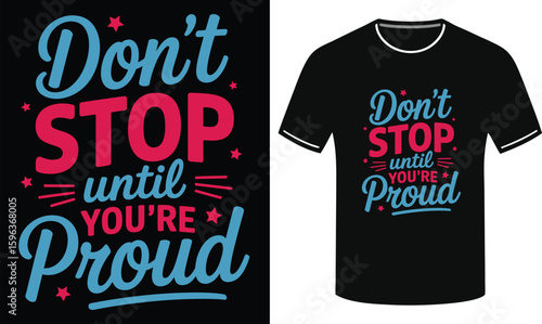  Don’t Stop Until You’re Truly Proud Bold Motivational - Typography T-Shirt Design