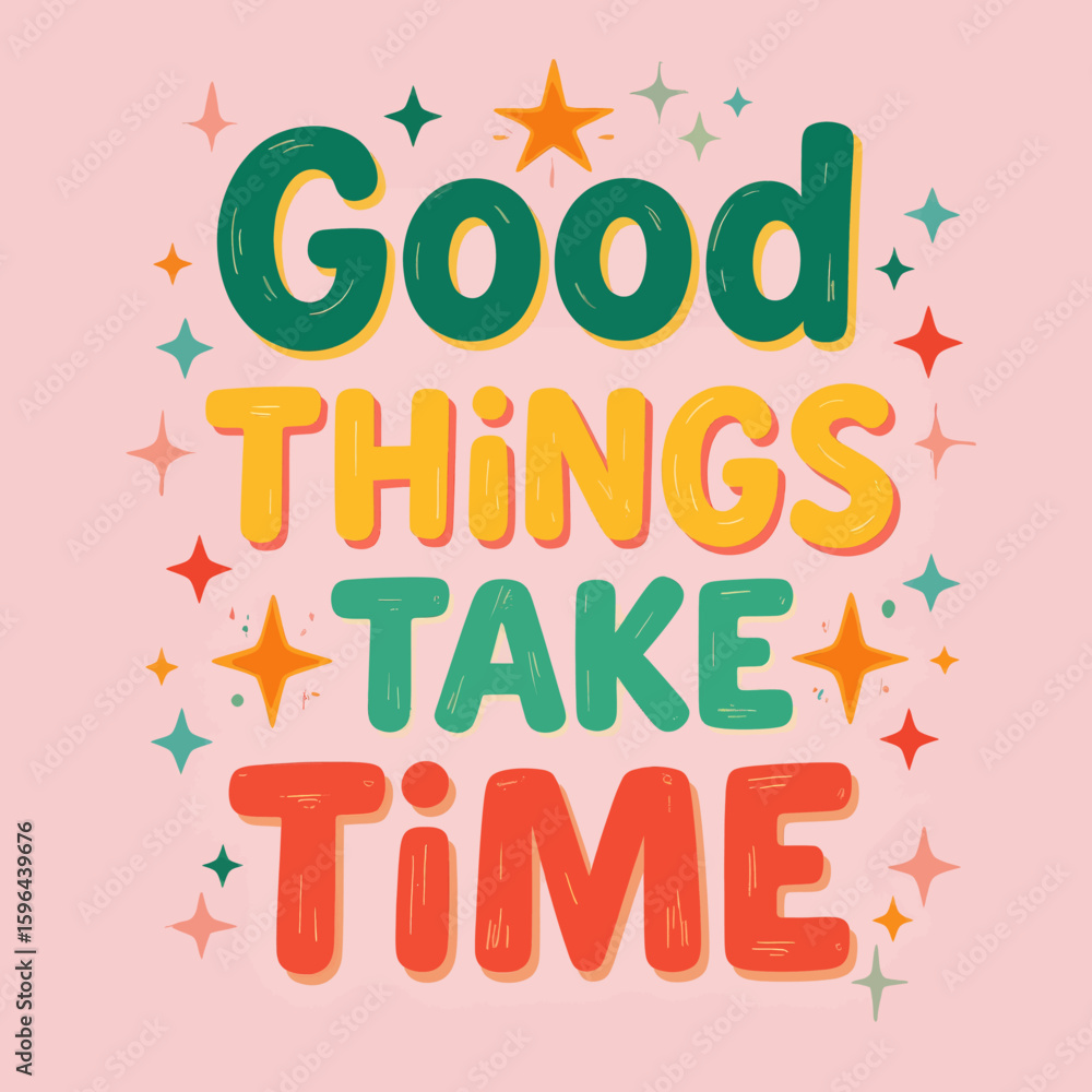 Obraz premium Bright Inspirational Quote: Good Things Take Time