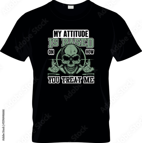My attitude is based on how you treat me T sdhirt Design