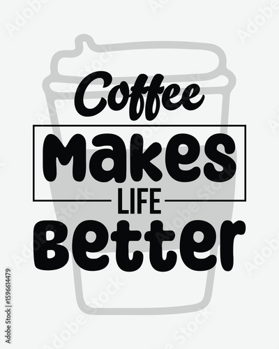 Coffee makes life better. coffee lover, coffee addict t-shirt design