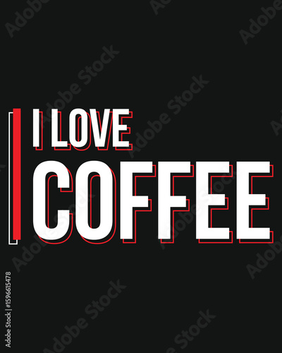  I love coffee. coffee lover, coffee addict t-shirt design