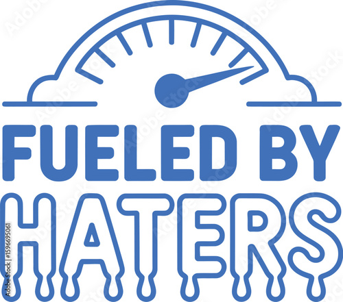 "Fueled by Haters" motivational quote. Typography design with a dripping font and a speedometer graphic. Vector illustration for t-shirt prints, posters, and stickers.
