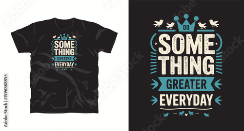Do something greater everyday, typography t shirt design, motivational typography t shirt design, inspirational quotes t-shirt design, vector quotes lettering t shirt design for print