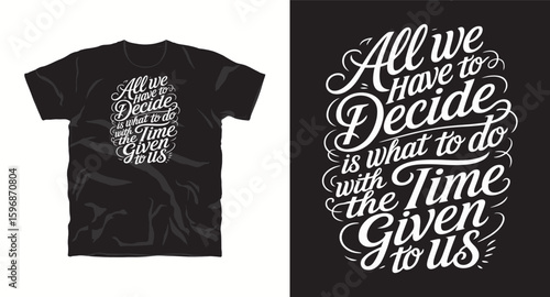 All we have to decide is what to do with the time given to us, typography t shirt design, motivational typography t shirt design, inspirational quotes t-shirt design