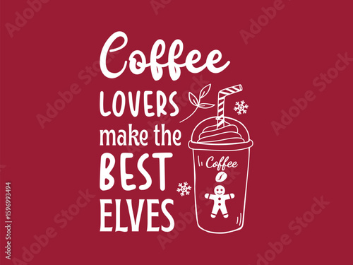 Coffee lovers make the best elves funny Christmas t shirt design for caffeine addicts and coffee fans