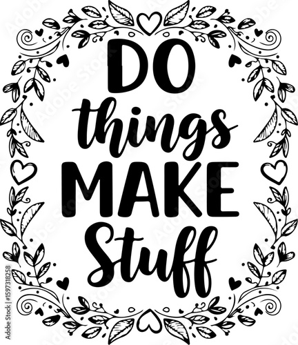 Vector art of do things make stuff quote with floral wreath